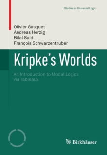 Kripke's Worlds : An Introduction to Modal Logics via Tableaux, Paperback / softback Book Kripke's Worlds : An Introduction to Modal Logics via Tableaux, Paperback / softback Book