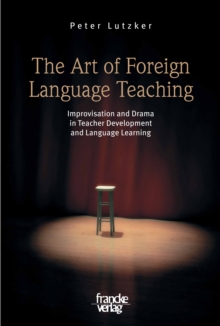 The Art of Foreign Language Teaching : Improvisation and Drama in Teacher Development and Language Learning