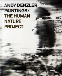Andy DenzlerPaintings : The Human Nature Project, Hardback Book Andy DenzlerPaintings : The Human Nature Project, Hardback Book