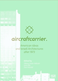 Aircraft Carrier : American Ideas and Israeli Architectures after 1973, Paperback / softback Book Aircraft Carrier : American Ideas and Israeli Architectures after 1973, Paperback / softback Book