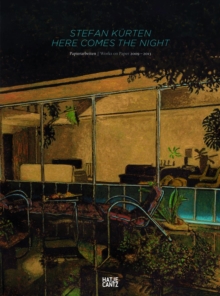 Stefan Kurten : Here Comes the Night. Papierarbeiten 2009-2013, Hardback Book Stefan Kurten : Here Comes the Night. Papierarbeiten 2009-2013, Hardback Book