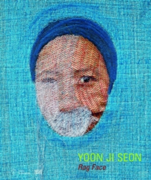 Yoon Ji Seon : Rag Face, Hardback Book Yoon Ji Seon : Rag Face, Hardback Book