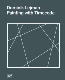 Dominik Lejman : Painting with Timecode, Hardback Book Dominik Lejman : Painting with Timecode, Hardback Book