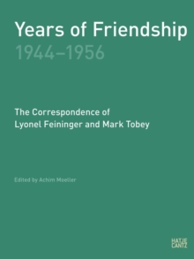 Years of Friendship, 1944-1956: The Correspondence of Lyonel Feininger and Mark Tobey