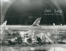 Chien-Chi Chang - Jet Lag, Hardback Book Chien-Chi Chang - Jet Lag, Hardback Book