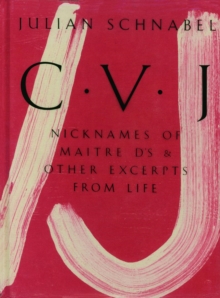 Julian Schnabel : CVJ - Nicknames of Maitre D's & Other Excerpts from LifeStudy edition