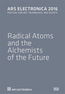 Ars Electronica : Radical Atoms and the Alchemists of the Future, Paperback Book Ars Electronica : Radical Atoms and the Alchemists of the Future, Paperback Book