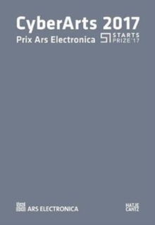 CyberArts 2017 : International Compendium Prix Ars Electronica, Paperback / softback Book CyberArts 2017 : International Compendium Prix Ars Electronica, Paperback / softback Book