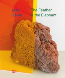 Jose Davila : The Feather and the Elephant, Paperback / softback Book Jose Davila : The Feather and the Elephant, Paperback / softback Book