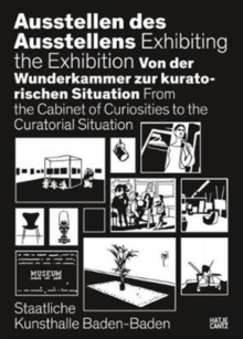Ausstellen des Ausstellens : Von der Wunderkammer zur kuratorischen Situation, Hardback Book Ausstellen des Ausstellens : Von der Wunderkammer zur kuratorischen Situation, Hardback Book