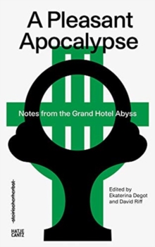 steirischer herbst 19 : A Pleasant Apocalypse. Notes from the Grand Hotel Abyss