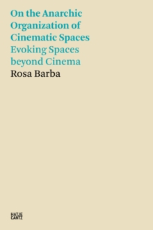 Rosa Barba : On the Anarchic Organization of Cinematic Spaces - Evoking Spaces beyond Cinema