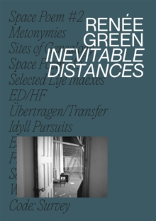 Renee Green : Inevitable Distances