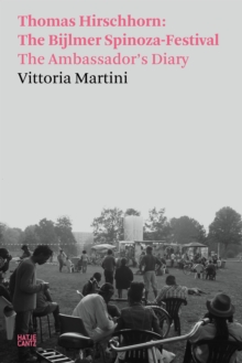 Vittoria Martini : Thomas Hirschhorn: The Bijlmer Spinoza-Festival. The Ambassador's Diary