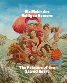 The Painters of the Sacred Heart (Bilingual edition) : Andre Bauchant, Camille Bombois, Seraphine Louis, Henri Rousseau, Louis Vivin