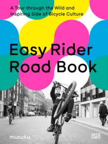 Easy Rider Road Book : A Tour through the Wild and Inspiring Side of Bicycle Culture
