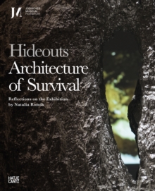 Hideouts: Architecture of Survival : Reflections on the Exhibition by Natalia Romik