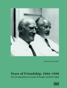 Years of Friendship, 1944-1956: The Correspondence of Lyonel Feininger and Mark Tobey