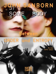 John Sanborn : Between Order and Entropy. Works 1976-2022