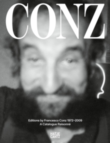 Edizioni F. Conz : Editions by Francesco Conz 1972-2009: A Catalogue Raisonne