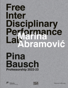 Marina Abramovic. Free Interdisciplinary Performance Lab : Pina Bausch Professorship 2022-23