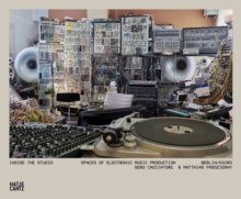 Hatje Cantz Inside The Studio , Spaces Of Electronic Music Production - Berlin/Cairo
