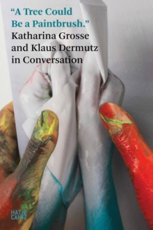 Katharina Grosse: In Conversation with Klaus Dermutz