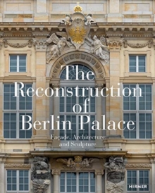 The Reconstruction of Berlin Palace : Facade, Architecture and Sculpture