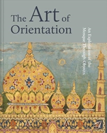 The Art of Orientation : An Exploration of the Mosque Through Objects