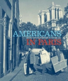 Americans in Paris : Artists working in Postwar France, 1946 - 1962