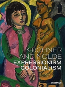 Kirchner and Nolde (Multi-lingual edition) : Art. Power. Colonialism