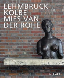 Lehmbruck - Kolbe - Mies van der Rohe : Artificial Biotopes