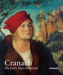 Cranach : The Early Years in Vienna