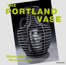 The Portland Vase : Mania & Muse (1780-2023)