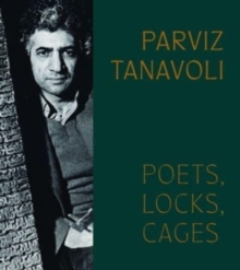 Parviz Tanavoli : Poets, Locks, Cages