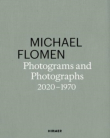 Michael Flomen : Photograms and Photographs. 2020 - 1970