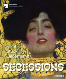 Secessions : Klimt, Stuck, Liebermann