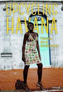 Upcycling Havana: Fashion, Art & Architecture