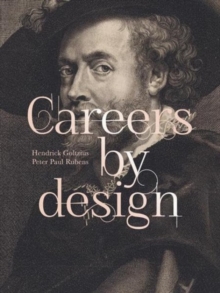 Careers by Design (Bilingual edition) : Hendrick Goltzius & Peter Paul Rubens