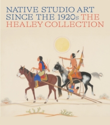 Native Studio Art Since the 1920s : The Healey Collection