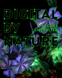Miguel Chevalier : Digital by Nature