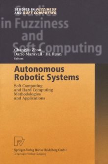 Autonomous Robotic Systems : Soft Computing and Hard Computing Methodologies and Applications