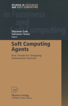 Soft Computing Agents : New Trends for Designing Autonomous Systems