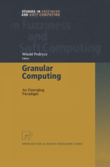 Granular Computing : An Emerging Paradigm