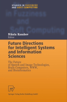 Future Directions for Intelligent Systems and Information Sciences : The Future of Speech and Image Technologies, Brain Computers, WWW, and Bioinformatics