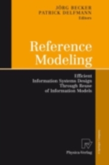 Reference Modeling : Efficient Information Systems Design Through Reuse of Information Models