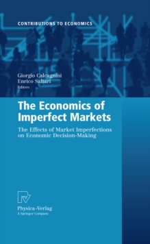 The Economics of Imperfect Markets : The Effects of Market Imperfections on Economic Decision-Making