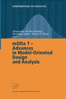 MODA 7 - Advances in Model-Oriented Design and Analysis : Proceedings of the 7th International Workshop on Model-Oriented Design and Analysis held in Heeze, The Netherlands, June 14-18, 2004