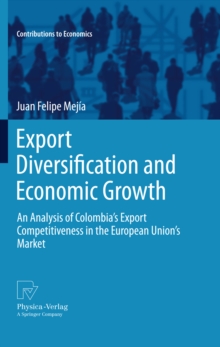 Export Diversification and Economic Growth : An Analysis of Colombia's Export Competitiveness in the European Union's Market