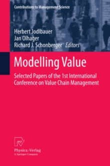 Modelling Value : Selected Papers of the 1st International Conference on Value Chain Management